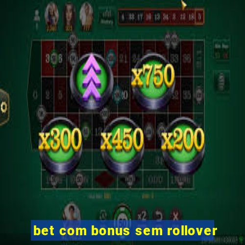 bet com bonus sem rollover